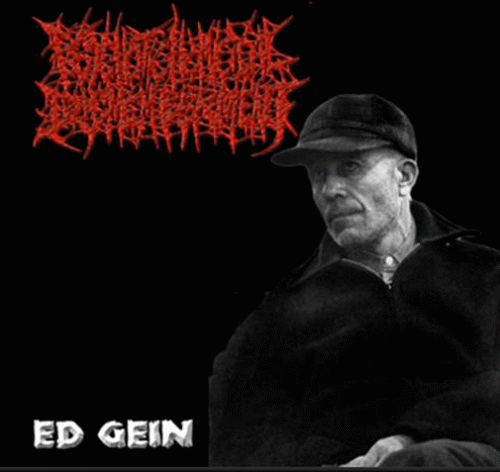 Psychotic Homicidal Dismemberment : Ed Gein